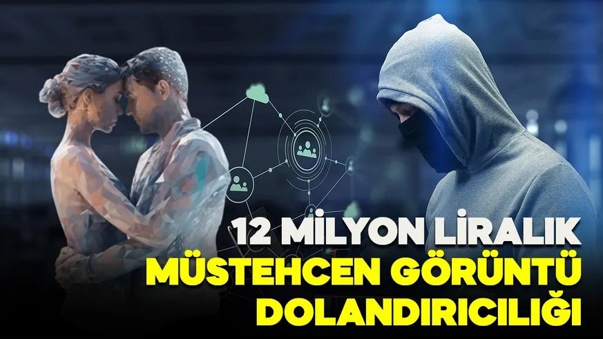 Müstehcen görüntüler üzerinden 12 milyon lira dolandırdılar!