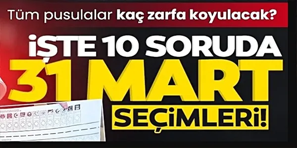 Tüm pusulalar kaç zarfa koyulacak? İşte 10 soruda 31 Mart yerel seçimleri...