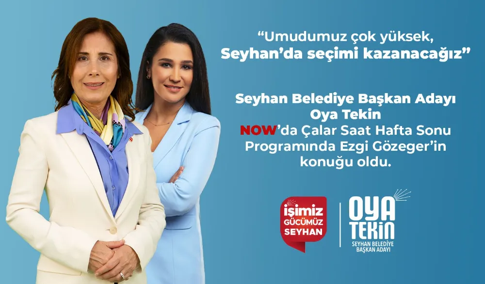  Oya Tekin, ‘Yeni bir Seyhan için geliyoruz’