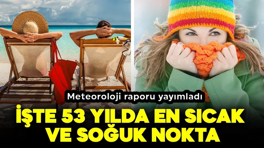  İşte 53 yılda en sıcak ve soğuk nokta