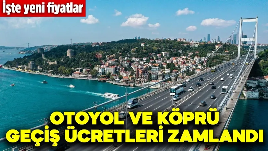 Otoyol ve köprü geçiş ücretlerine zam yapıldı! 