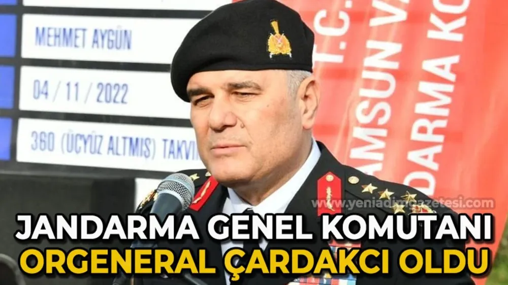 Adanalı Ali Çardakcı Jandarma Genel Komutanı oldu!