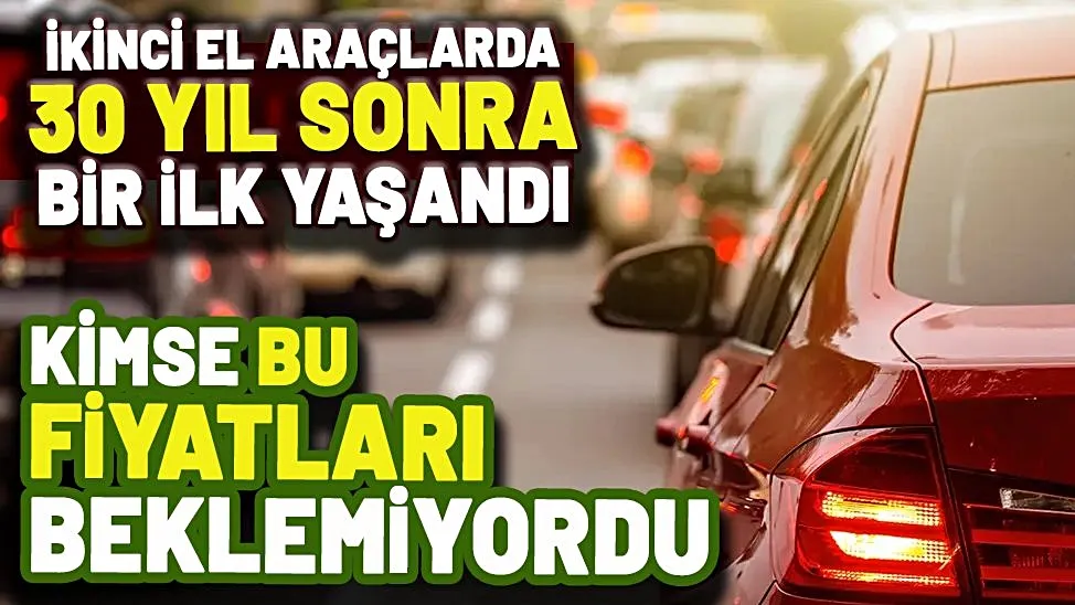 İkinci el araba fiyatlarında bu yıl ilk kez oldu!
