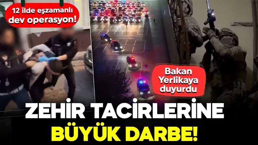 12 ilde eşzamanlı büyük operasyon! Zehir tacirlerine büyük darbe!