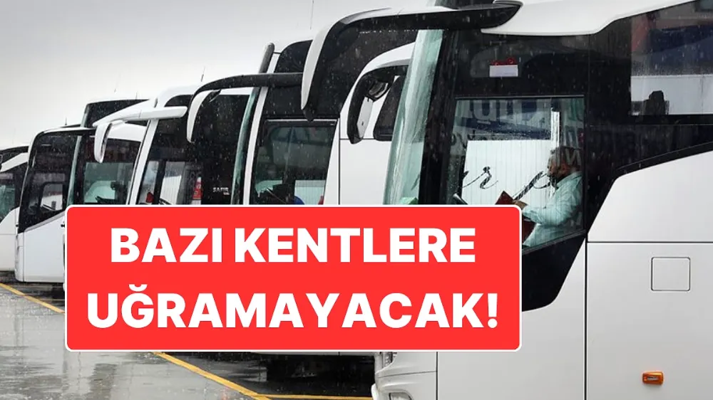 Şehirlerarası otobüsler artık bu kentlerde durmayacak...