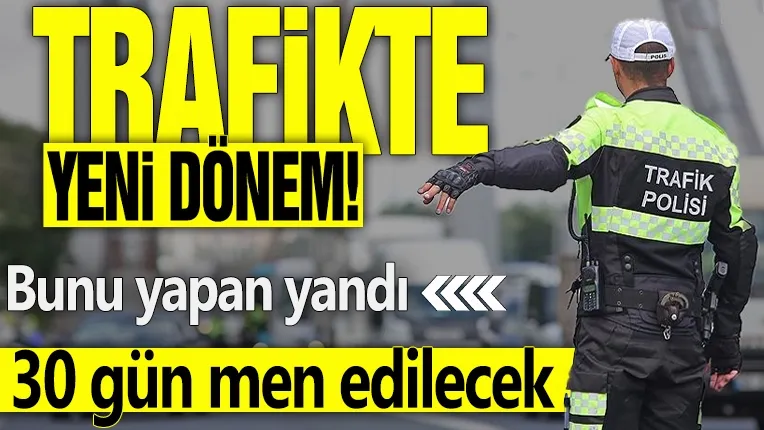 Ehliyetine ve aracına 30 gün süreyle el konulacak!