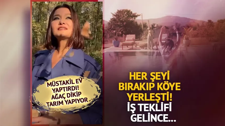 Nurgül Yeşilçay tasını tarağını toplayıp köye yerleşti! 