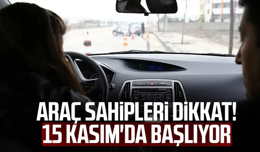 Araç sahipleri dikkat! 15 Kasım