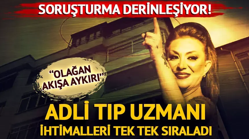 Güllü soruşturması derinleşiyor! Adli Tıp Uzmanı ihtimalleri tek tek sıraladı...