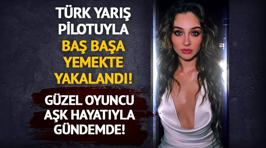 Cemre Baysel Türk yarış pilotu Cem Bölükbaşı ile baş başa yemekte! Aşk iddiası...