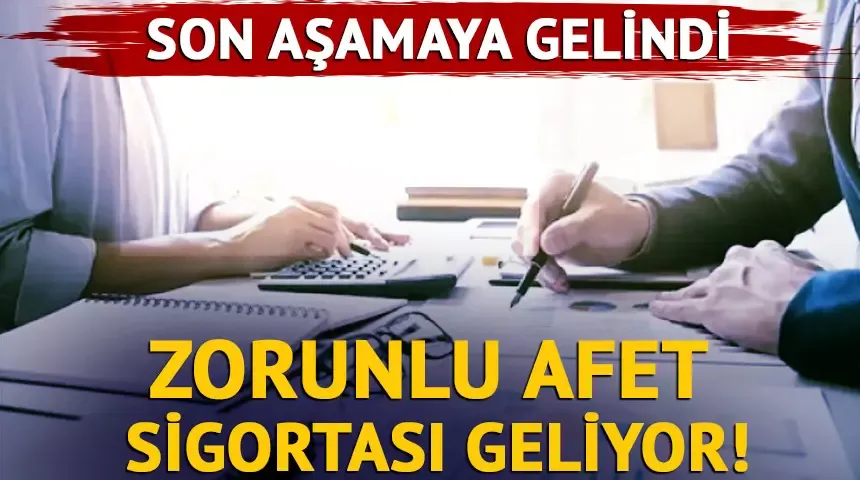 Sona gelindi! Zorunlu Afet Sigortası geliyor...