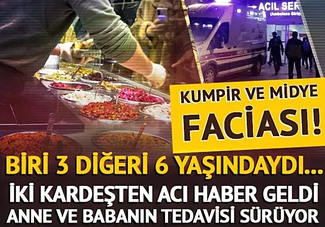 Kumpir ve midyeyle gelen facia! 2 çocuk öldü, anne ve baba hastanede