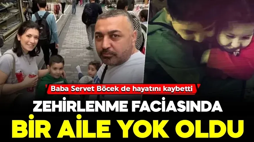 Anne ve 2 çocuğunun ardından baba Servet Böcek de hayatını kaybetti...