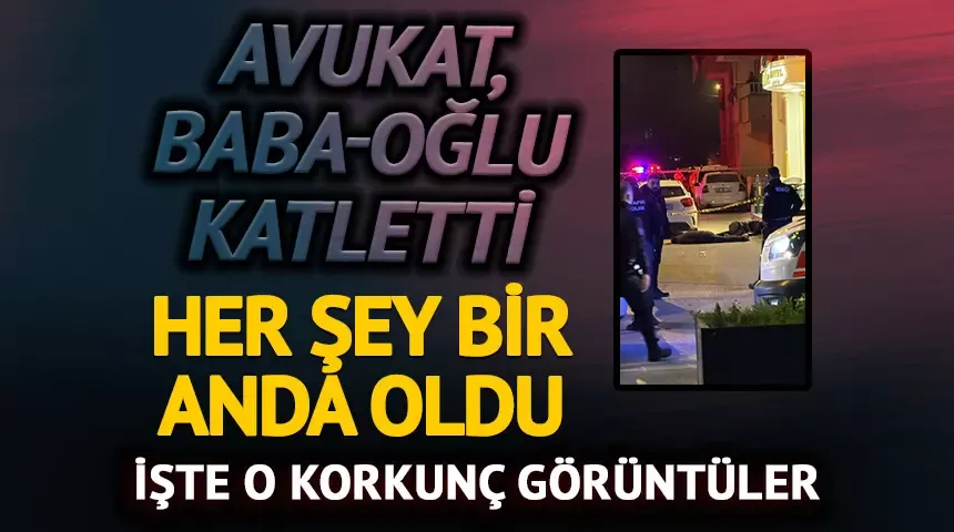 Korkunç görüntüler! Avukat, otel sahibi baba-oğlu böyle katletti