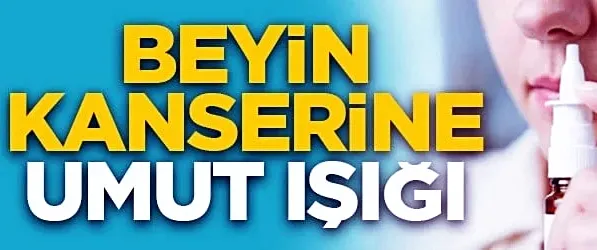 Burun spreyiyle beyin kanserine umut ışığı oldu!