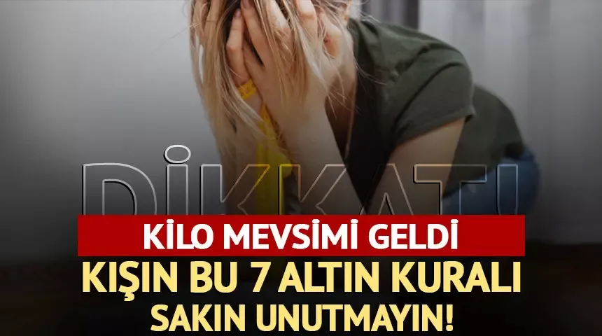 Kışın kilo aldıran hatalar! Uzmanı uyardı: Bu 7 kuralı sakın unutmayın!