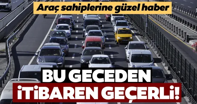  Araç sahiplerine güzel haber