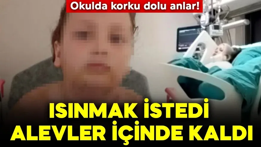 Okulda ısındığı sırada kıyafetleri tutuşan öğrenci ağır yaralandı