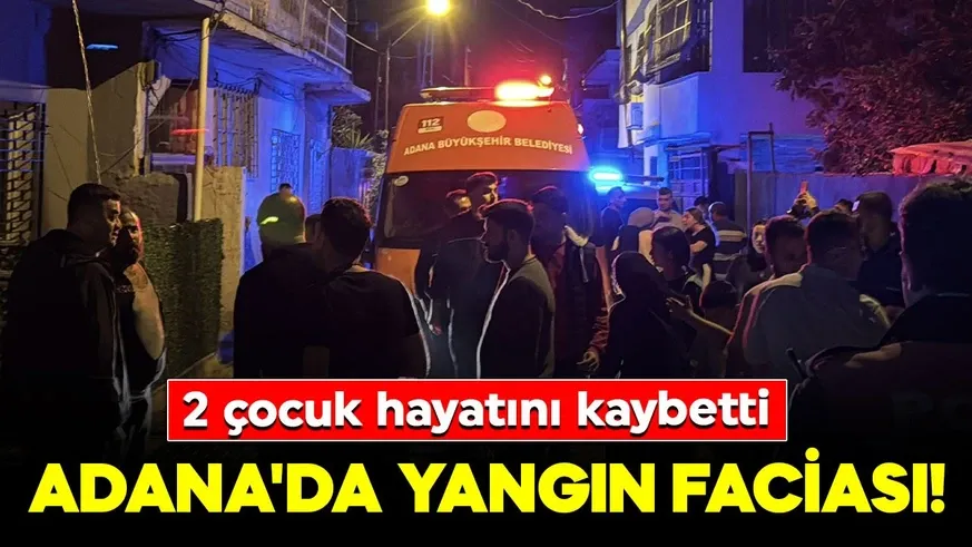Adana’da yangın faciası...