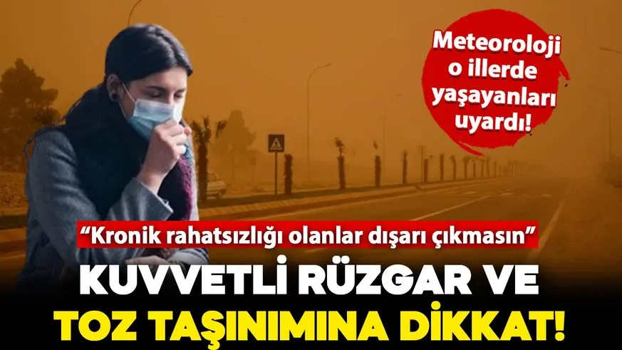 Kuvvetli rüzgar ve toz taşınımına dikkat!