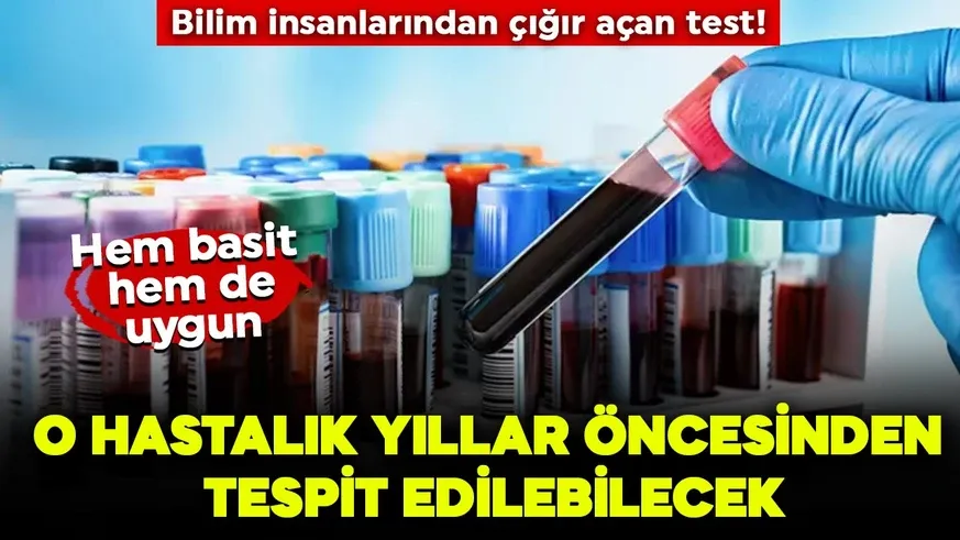 Artık o hastalık yıllar öncesinden tespit edilebilecek...