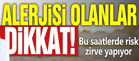 Özellikle o saatlerde risk katlanıyor!