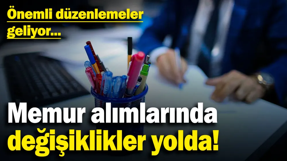  Memur alımlarına yeni düzenleme geliyor...