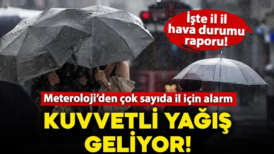  O bölgelere kuvvetli sağanak geliyor!