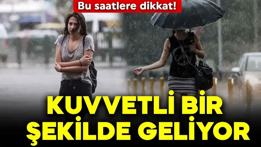 Bu saatlere dikkat! Kuvvetli bir şekilde geliyor