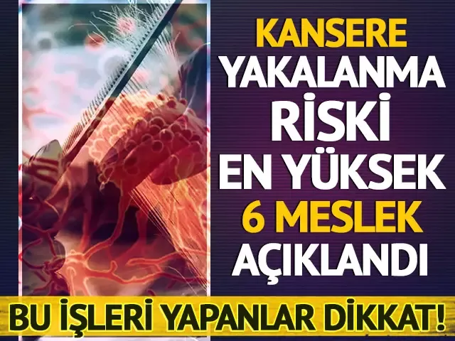 Yeni araştırma! Kanser riskini arttıran meslekler belli oldu...