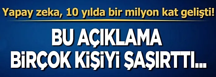 Yapay zeka 10 yılda bir milyon kat gelişti...