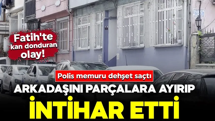 Polis memuru dehşet saçtı: Arkadaşını parçalara ayırıp intihar etti