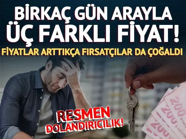 Üç farklı tarih üç ayrı fiyat! Fiyatlar arttıkça emlakçıların taktiği de değişti... 