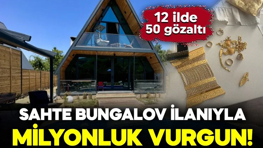 Sahte bungalov ilanıyla milyonluk vurgun! 12 ilde 50 gözaltı...