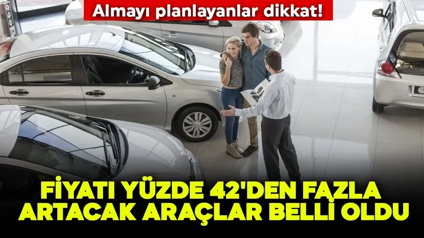 Almayı planlayanlar dikkat! Fiyatı yüzde 42