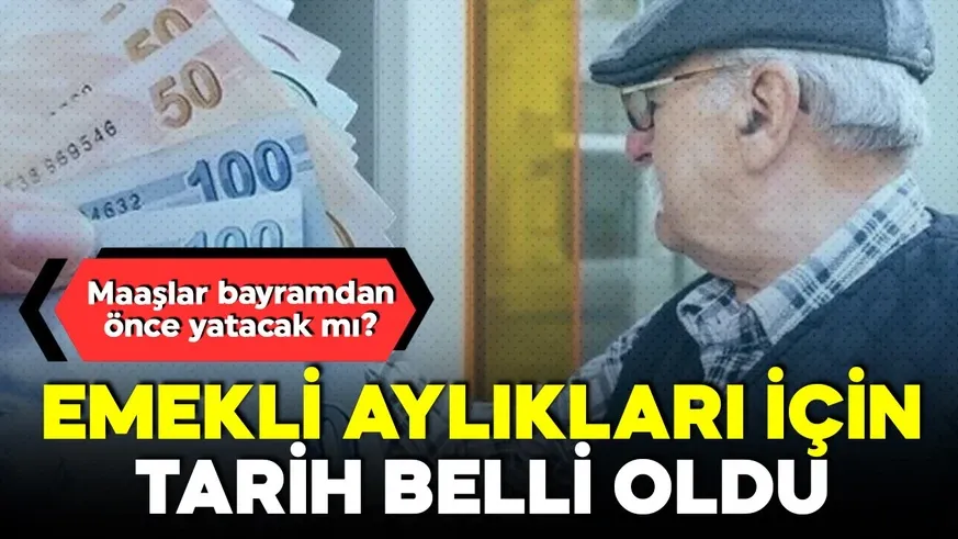 Emekli aylıkları için tarih belli oldu...