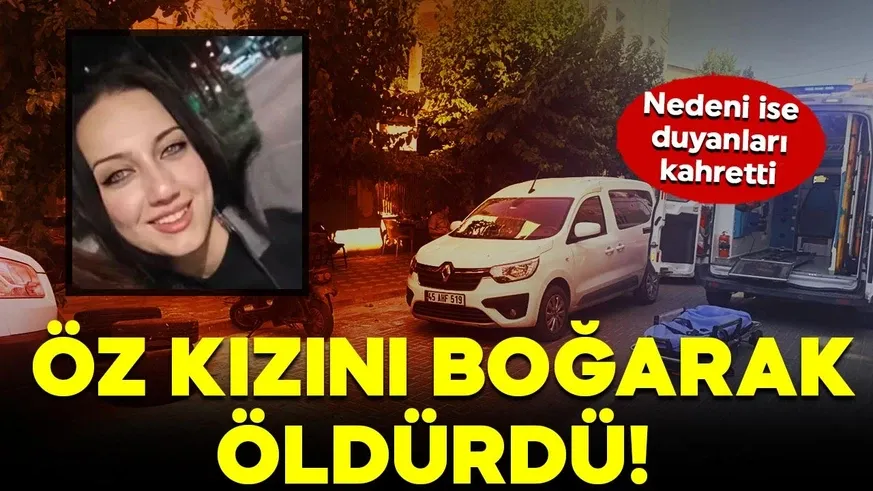 Öz kızını boğarak öldürdü! Nedeni ise duyanları kahretti...