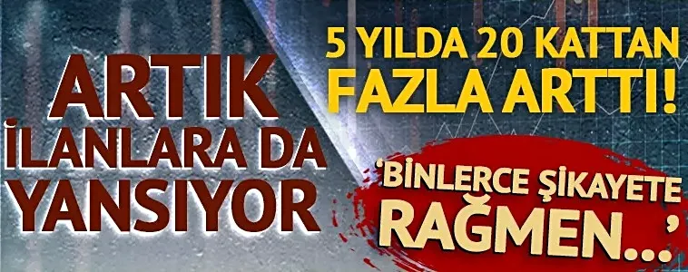 5 yılda 20 kattan fazla arttı! Artık ilanlara da yansıyor, 