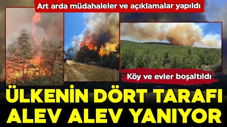 Ülkenin dört bir tarafı yangınlara teslim oldu! Köy ve evler boşaltıldı...