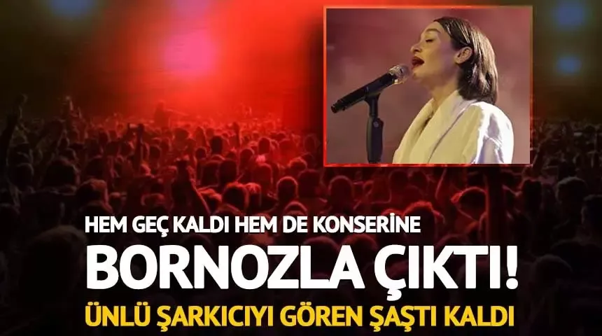 Hem geç kaldı hem de konserine bornozla çıktı!