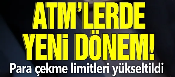 ATM’lerde para çekme limitleri yükseltildi...