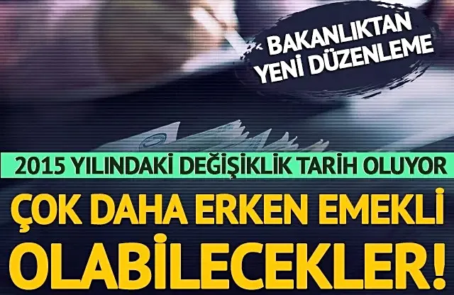 Çok daha erken emekli olabilecekler! 2015 yılındaki değişiklik tarih oluyor...