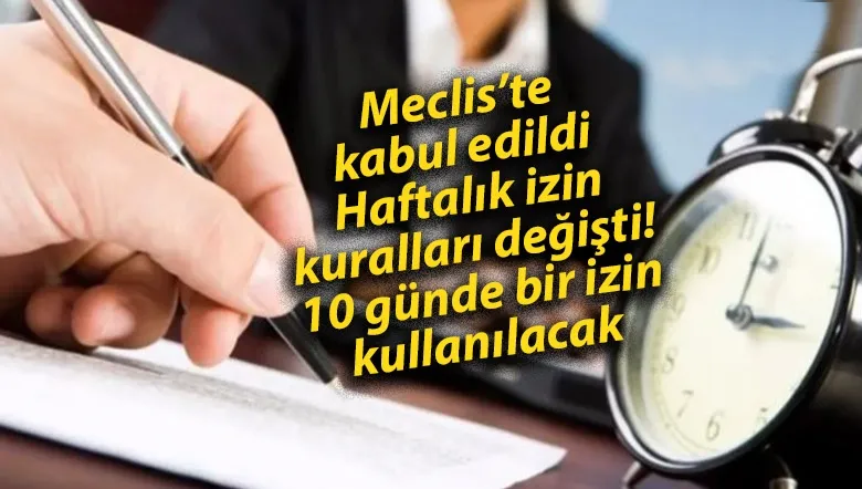 Meclis’te kabul edildi! Haftalık izin kuralları değişti...