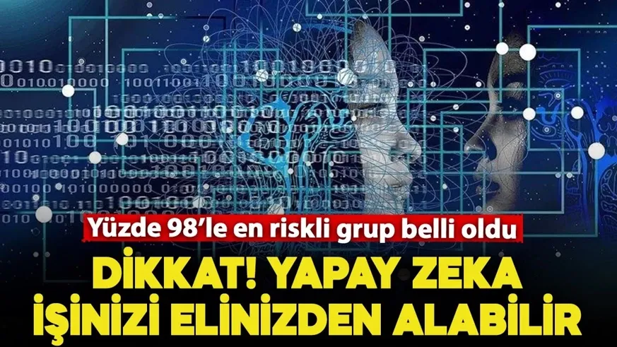 Dikkat! Yapay zeka işinizi elinizden alabilir: En riskli meslek grupları belirlendi