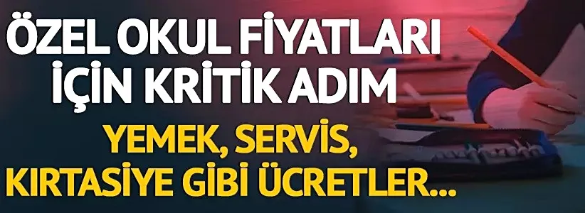 Özel okul fiyatları için kritik adım! Yemek, servis, kırtasiye gibi ücretler...