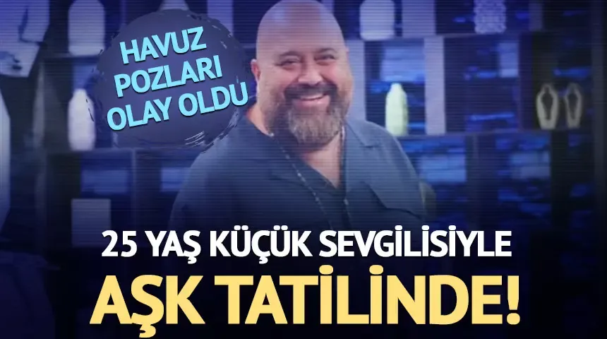 MasterChef jürisi Somer Sivrioğlu 25 yaş küçük sevgilisiyle aşk tatilinde!