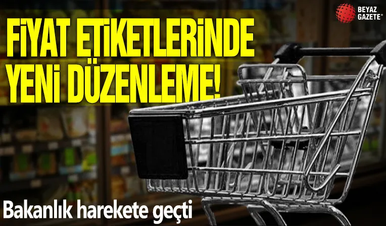  Fiyat etiketlerinde yeni düzenleme! Bakanlık hareket geçti...