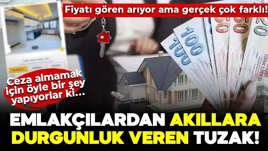 Emlakçılardan akıllara durgunluk veren tuzak: Fiyatı gören arıyor ama gerçek çok farklı!