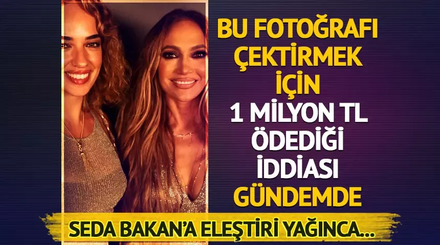 Seda Bakan Jennifer Lopez ile fotoğraf çektirmek için 1 milyon TL mi ödedi? Kızdıran iddia