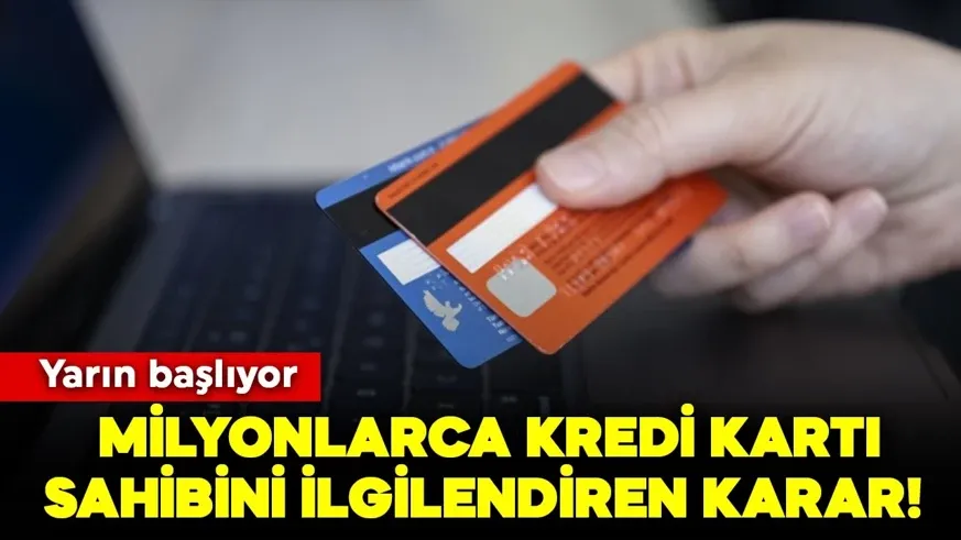 Milyonlarca kredi kartı sahibini ilgilendiren karar! Yarın başlıyor